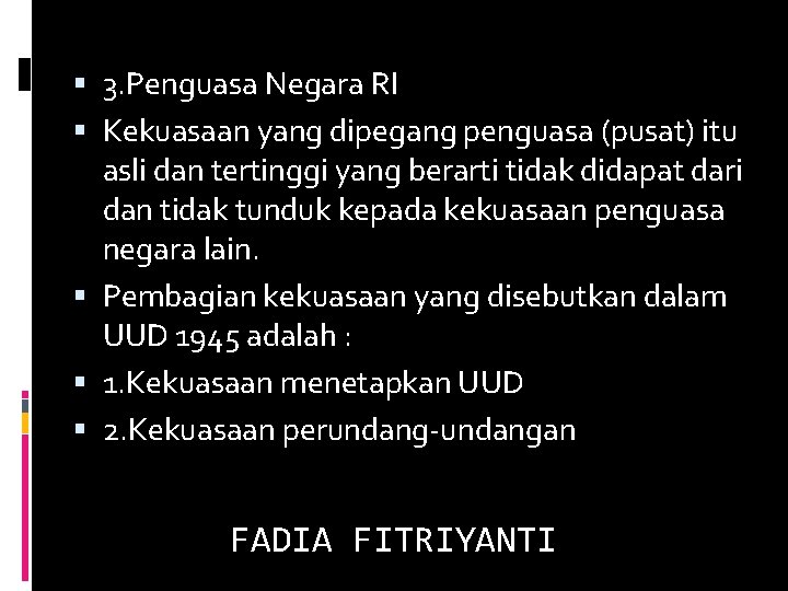  3. Penguasa Negara RI Kekuasaan yang dipegang penguasa (pusat) itu asli dan tertinggi