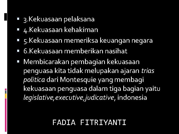  3. Kekuasaan pelaksana 4. Kekuasaan kehakiman 5. Kekuasaan memeriksa keuangan negara 6. Kekuasaan