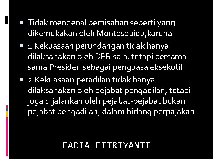  Tidak mengenal pemisahan seperti yang dikemukakan oleh Montesquieu, karena: 1. Kekuasaan perundangan tidak