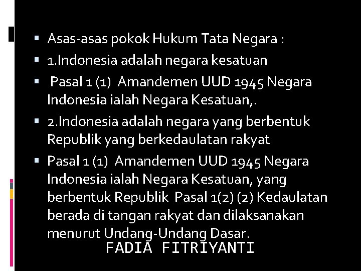  Asas-asas pokok Hukum Tata Negara : 1. Indonesia adalah negara kesatuan Pasal 1