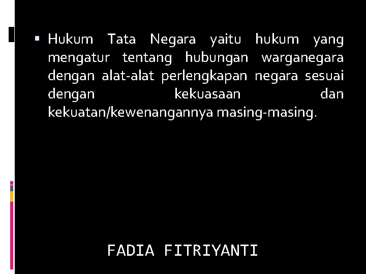  Hukum Tata Negara yaitu hukum yang mengatur tentang hubungan warganegara dengan alat-alat perlengkapan