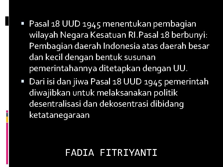  Pasal 18 UUD 1945 menentukan pembagian wilayah Negara Kesatuan RI. Pasal 18 berbunyi: