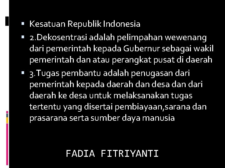  Kesatuan Republik Indonesia 2. Dekosentrasi adalah pelimpahan wewenang dari pemerintah kepada Gubernur sebagai