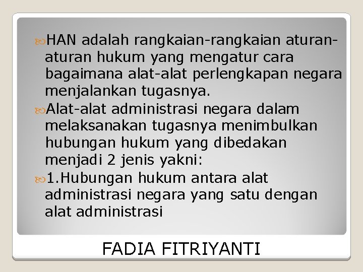  HAN adalah rangkaian-rangkaian aturan hukum yang mengatur cara bagaimana alat-alat perlengkapan negara menjalankan