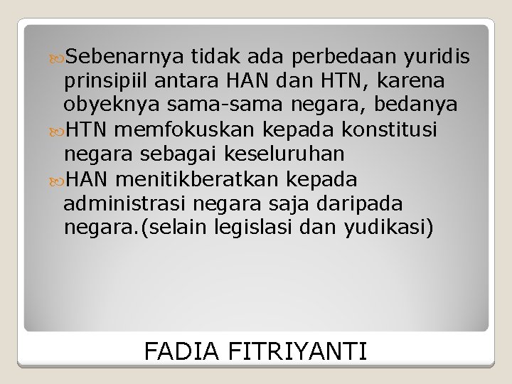  Sebenarnya tidak ada perbedaan yuridis prinsipiil antara HAN dan HTN, karena obyeknya sama-sama