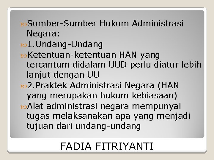  Sumber-Sumber Hukum Administrasi Negara: 1. Undang-Undang Ketentuan-ketentuan HAN yang tercantum didalam UUD perlu