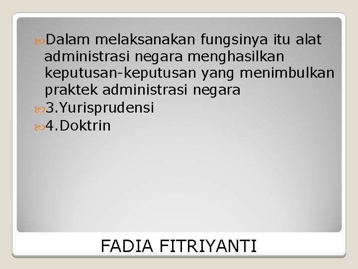  Dalam melaksanakan fungsinya itu alat administrasi negara menghasilkan keputusan-keputusan yang menimbulkan praktek administrasi