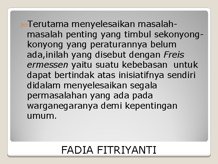  Terutama menyelesaikan masalah penting yang timbul sekonyong yang peraturannya belum ada, inilah yang