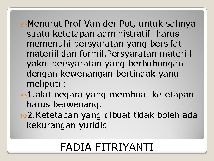  Menurut Prof Van der Pot, untuk sahnya suatu ketetapan administratif harus memenuhi persyaratan