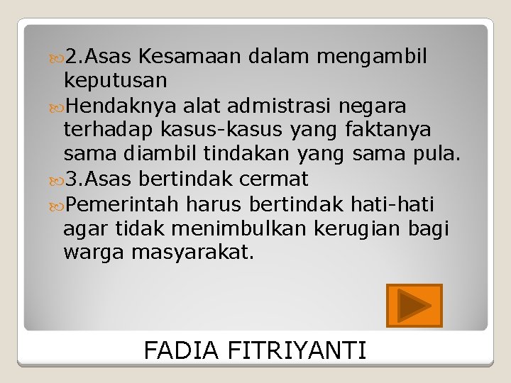  2. Asas Kesamaan dalam mengambil keputusan Hendaknya alat admistrasi negara terhadap kasus-kasus yang