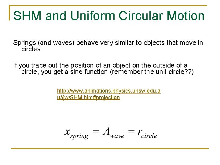 SHM and Uniform Circular Motion Springs (and waves) behave very similar to objects that