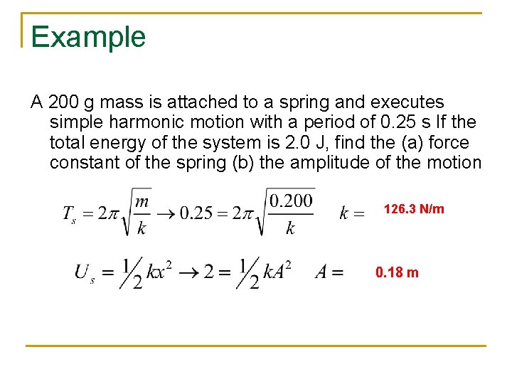 Example A 200 g mass is attached to a spring and executes simple harmonic