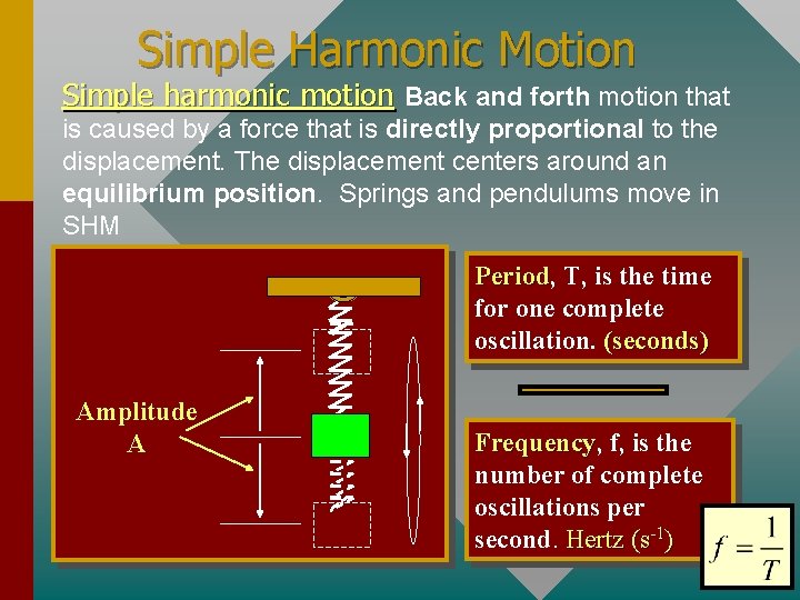 Simple Harmonic Motion Simple harmonic motion Back and forth motion that is caused by