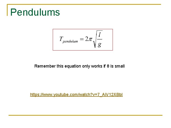 Pendulums Remember this equation only works if θ is small https: //www. youtube. com/watch?