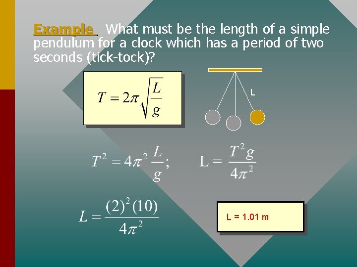 Example What must be the length of a simple pendulum for a clock which