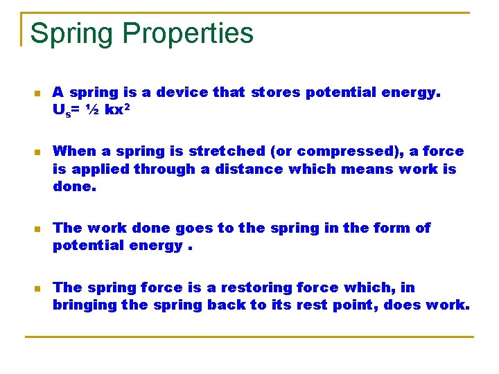 Spring Properties n n A spring is a device that stores potential energy. Us=