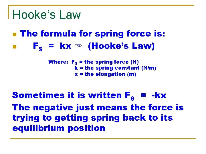 Hooke’s Law n n The formula for spring force is: FS = kx (Hooke’s
