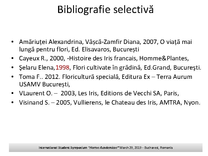 Bibliografie selectivă • Amăriuței Alexandrina, Vâșcă-Zamfir Diana, 2007, O viață mai lungă pentru flori,