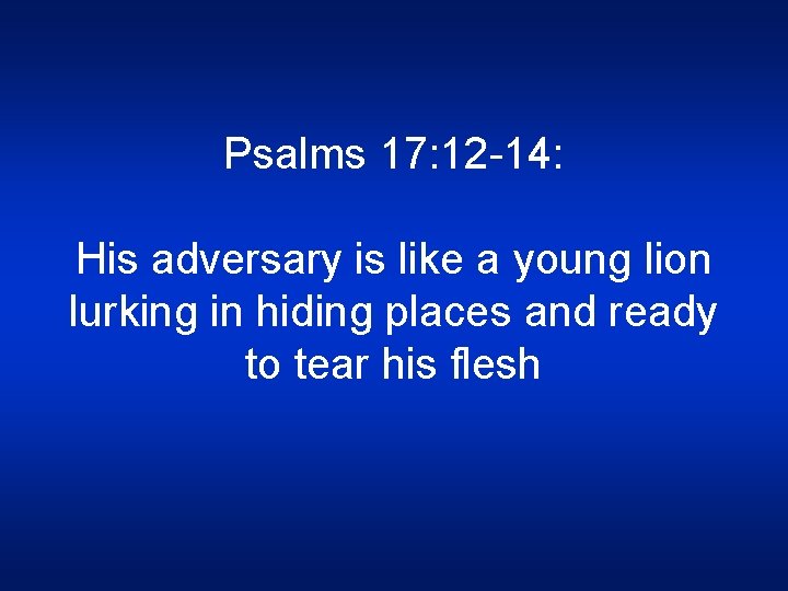 Psalms 17: 12 -14: His adversary is like a young lion lurking in hiding