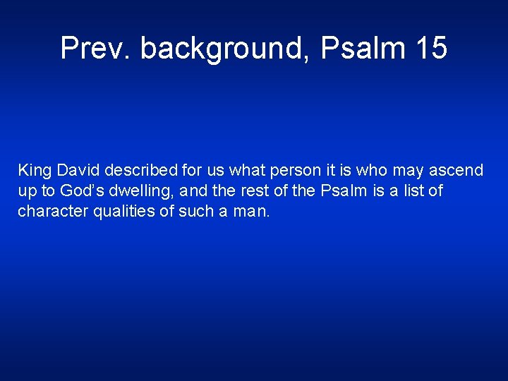Prev. background, Psalm 15 King David described for us what person it is who