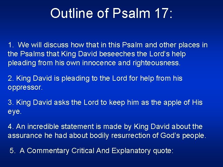 Outline of Psalm 17: 1. We will discuss how that in this Psalm and