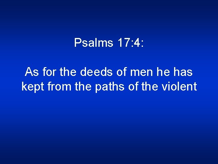 Psalms 17: 4: As for the deeds of men he has kept from the