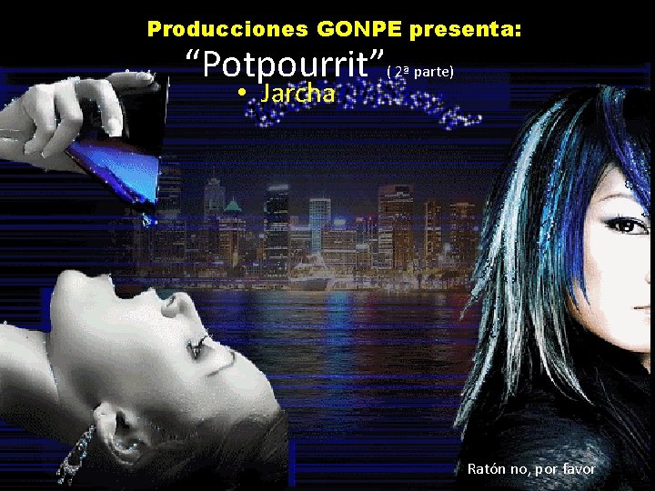 Producciones GONPE presenta: “Potpourrit”( 2ª parte) • Jarcha Ratón no, por favor 