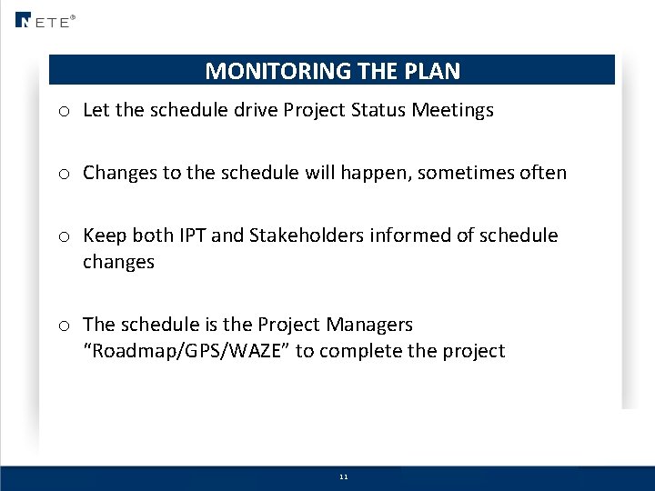 MONITORING THE PLAN o Let the schedule drive Project Status Meetings o Changes to