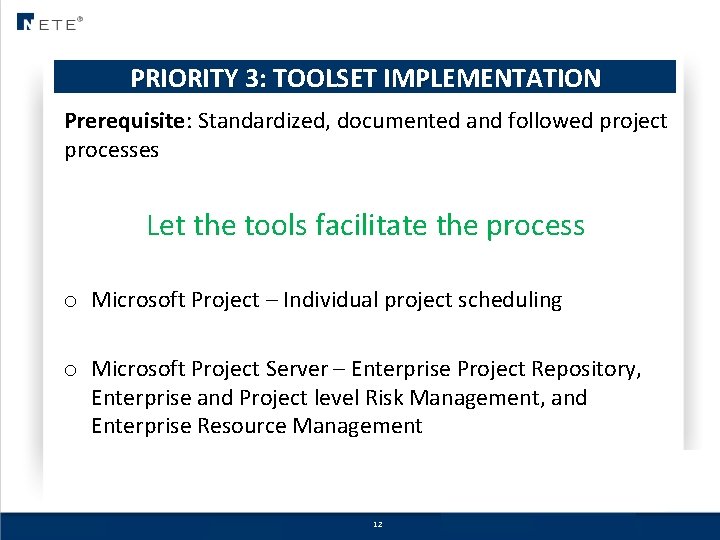 PRIORITY 3: TOOLSET IMPLEMENTATION Prerequisite: Standardized, documented and followed project processes Let the tools