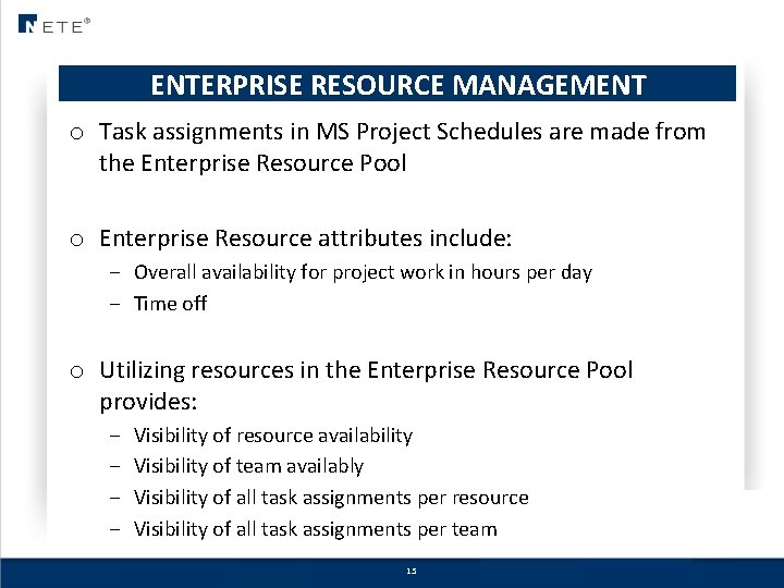 ENTERPRISE RESOURCE MANAGEMENT o Task assignments in MS Project Schedules are made from the