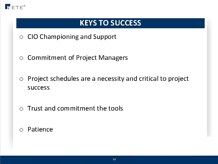 KEYS TO SUCCESS o CIO Championing and Support o Commitment of Project Managers o