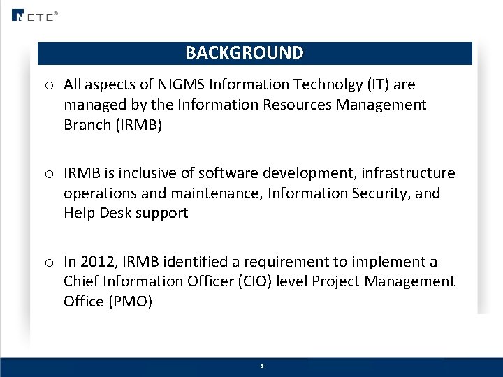 BACKGROUND o All aspects of NIGMS Information Technolgy (IT) are managed by the Information