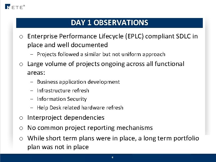 DAY 1 OBSERVATIONS o Enterprise Performance Lifecycle (EPLC) compliant SDLC in place and well