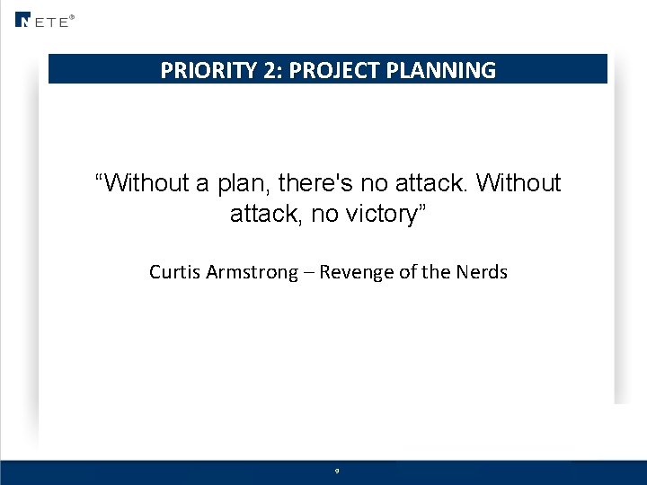 PRIORITY 2: PROJECT PLANNING “Without a plan, there's no attack. Without attack, no victory”