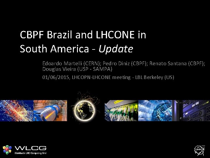 CBPF Brazil and LHCONE in South America - Update Edoardo Martelli (CERN); Pedro Diniz