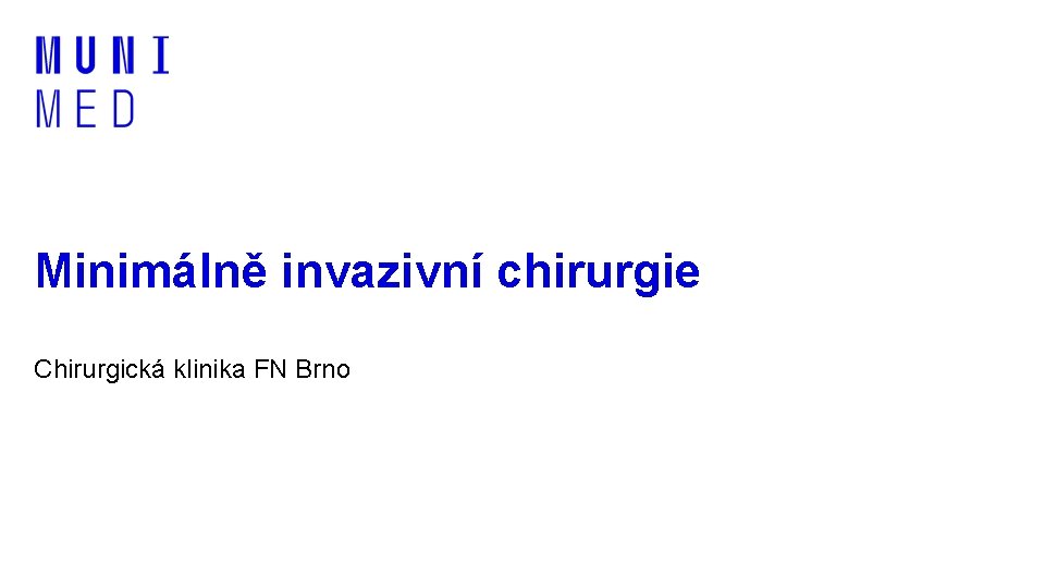 Minimálně invazivní chirurgie Chirurgická klinika FN Brno 