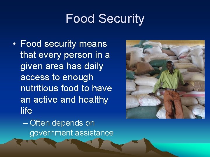 Food Security • Food security means that every person in a given area has