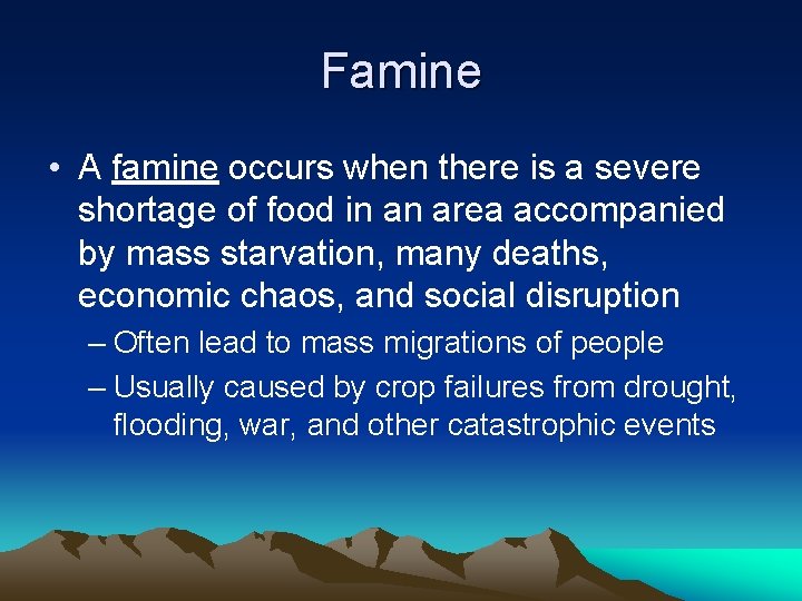 Famine • A famine occurs when there is a severe shortage of food in