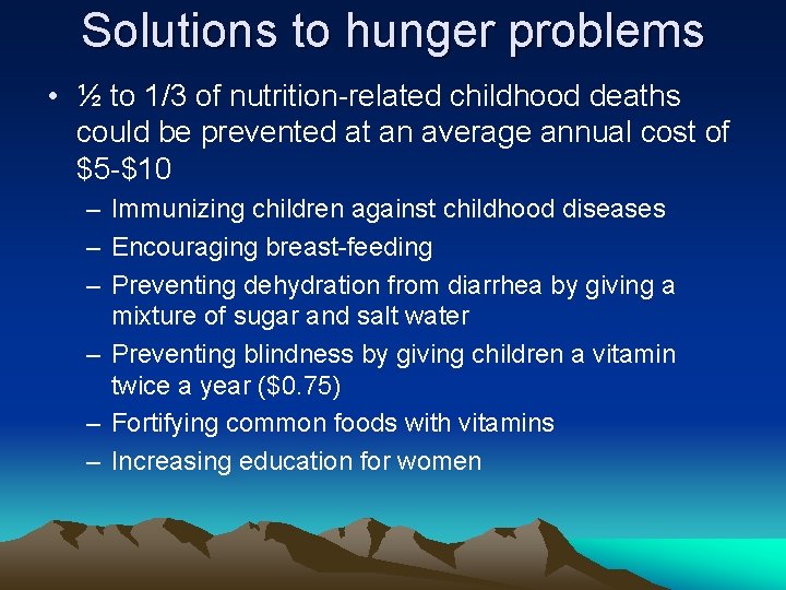 Solutions to hunger problems • ½ to 1/3 of nutrition-related childhood deaths could be