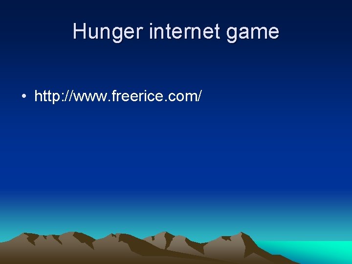 Hunger internet game • http: //www. freerice. com/ 