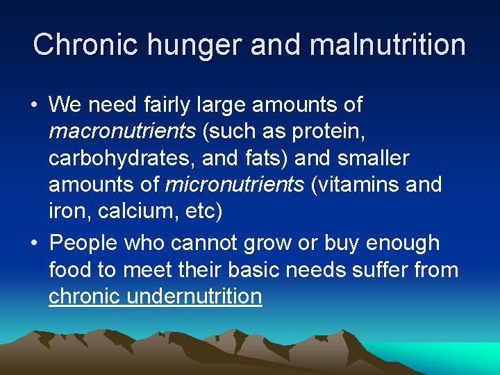 Chronic hunger and malnutrition • We need fairly large amounts of macronutrients (such as