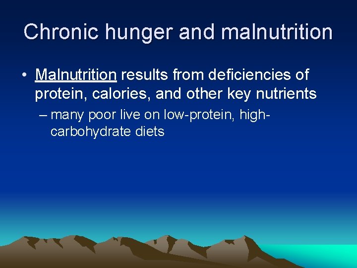 Chronic hunger and malnutrition • Malnutrition results from deficiencies of protein, calories, and other