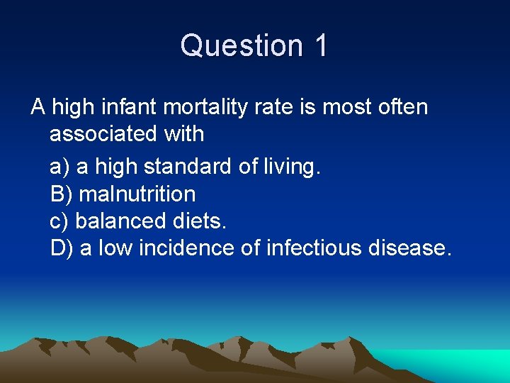 Question 1 A high infant mortality rate is most often associated with a) a