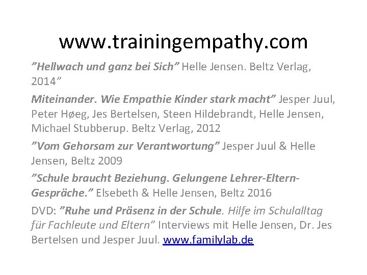 www. trainingempathy. com ”Hellwach und ganz bei Sich” Helle Jensen. Beltz Verlag, 2014” Miteinander.