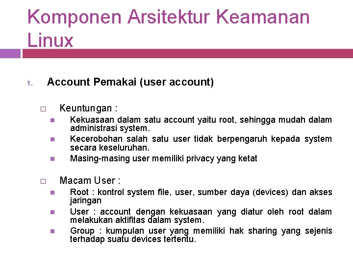 Komponen Arsitektur Keamanan Linux Account Pemakai (user account) 1. Keuntungan : � Kekuasaan dalam