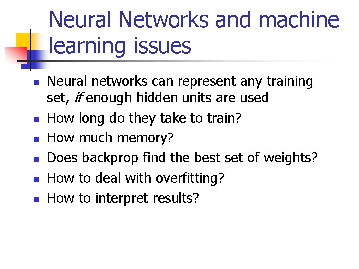 Neural Networks and machine learning issues n n n Neural networks can represent any