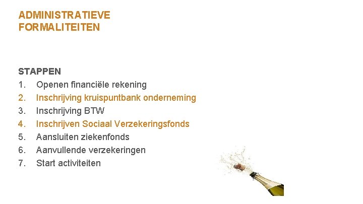 ADMINISTRATIEVE FORMALITEITEN STAPPEN 1. Openen financiële rekening 2. Inschrijving kruispuntbank onderneming 3. Inschrijving BTW