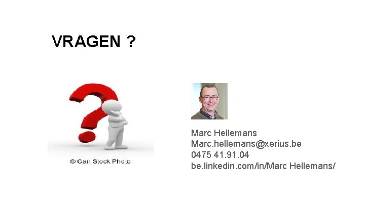 VRAGEN ? Marc Hellemans Marc. hellemans@xerius. be 0475 41. 91. 04 be. linkedin. com/in/Marc