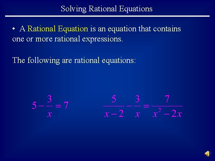 Solving Rational Equations • A Rational Equation is an equation that contains one or