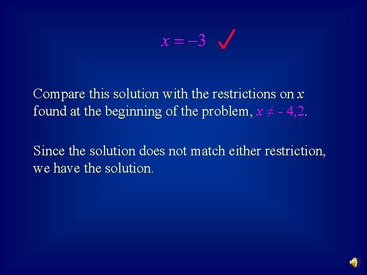 Compare this solution with the restrictions on x found at the beginning of the